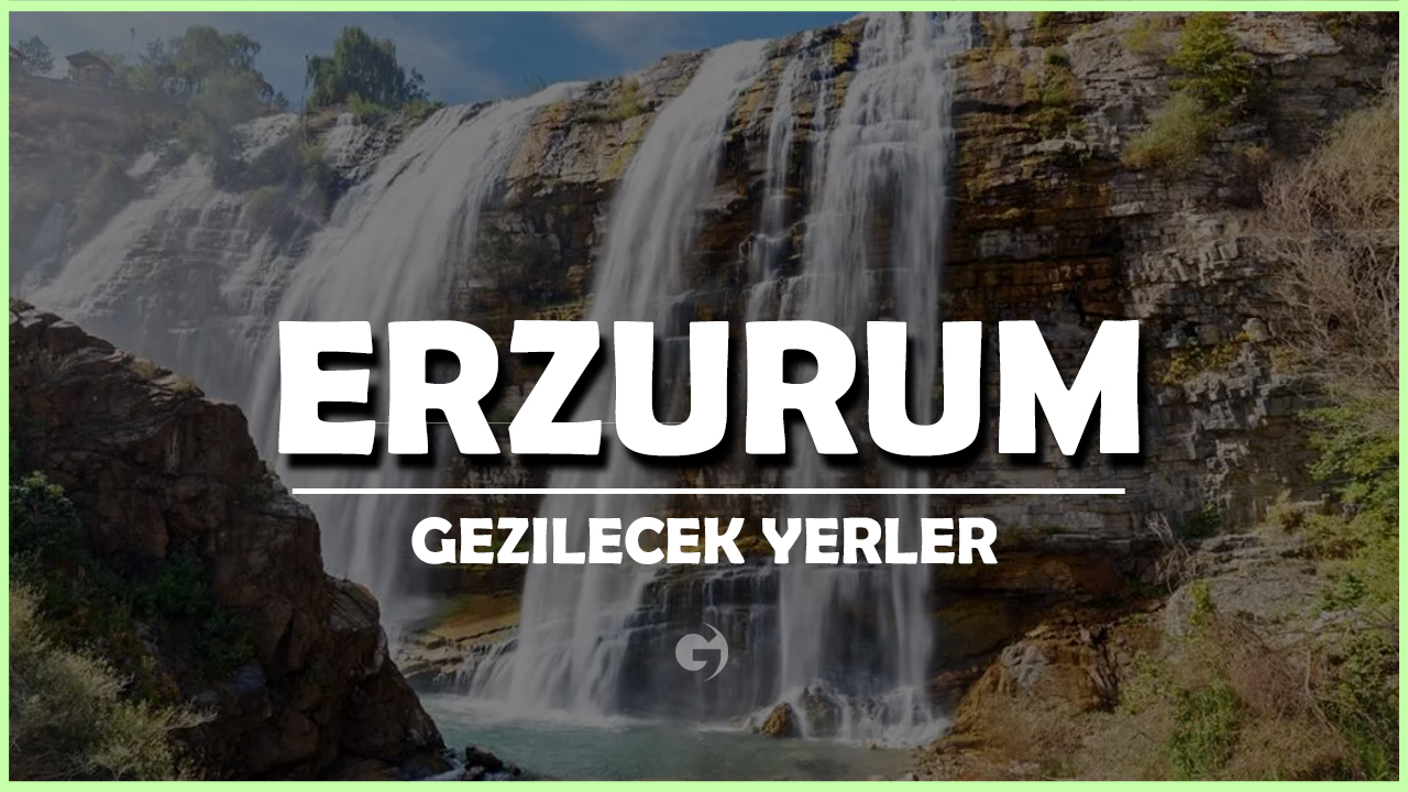 Erzurum Gezilecek Yerler