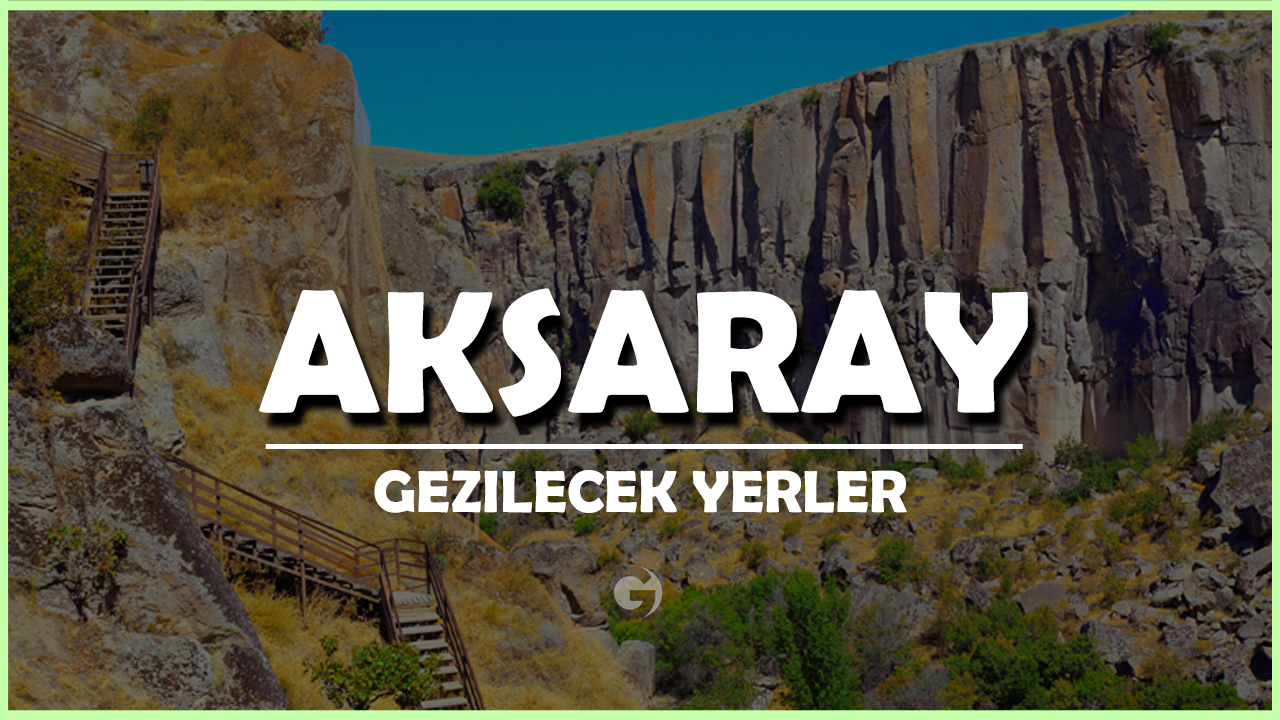 Aksaray Gezilecek Yerler