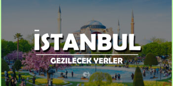İstanbul Gezilecek Yerler