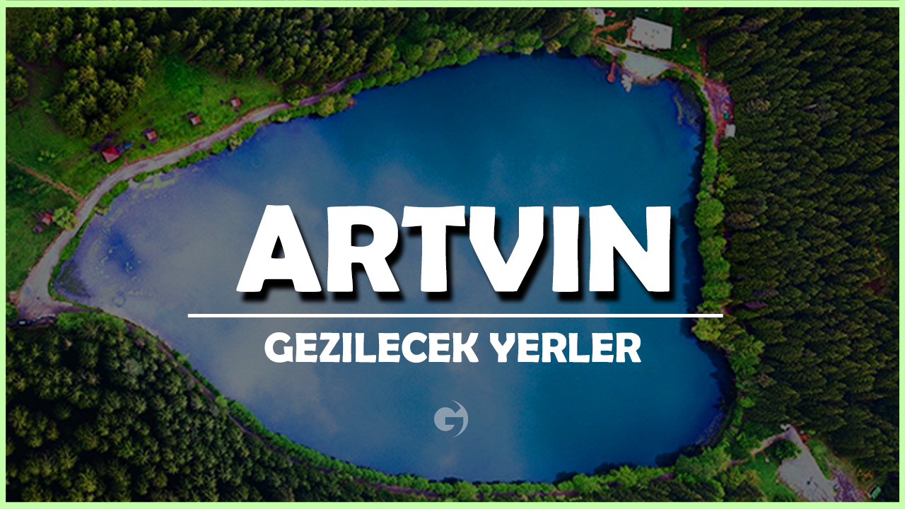 Artvin Gezilecek yerler