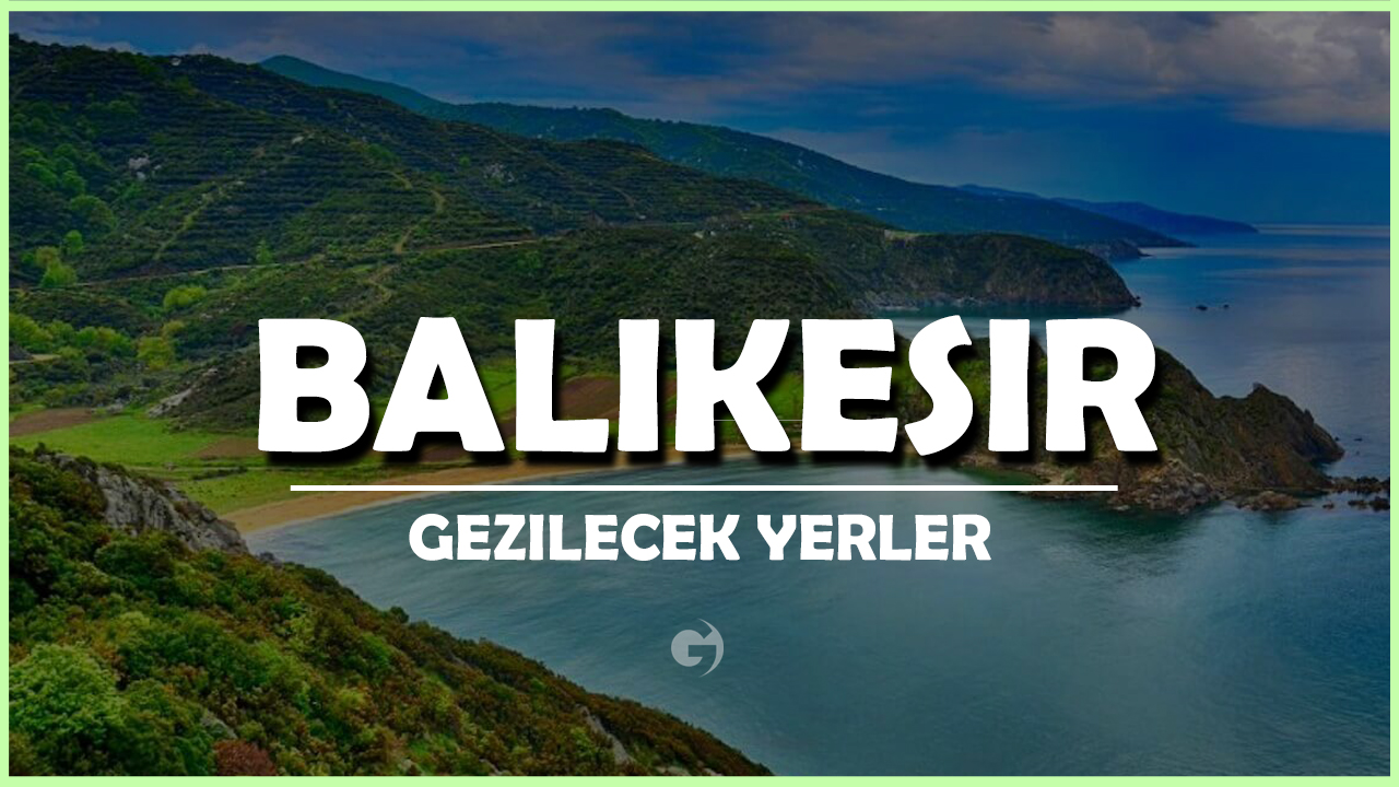 Balıkesir Gezilecek Yerler