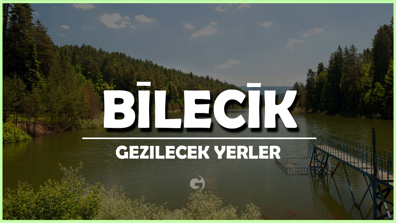 Bilecik Gezilecek Yerler