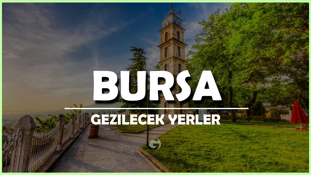 Bursa Gezilecek Yerler