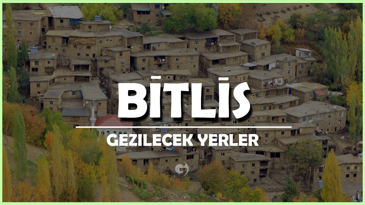 Bitlis Gezilecek Yerler