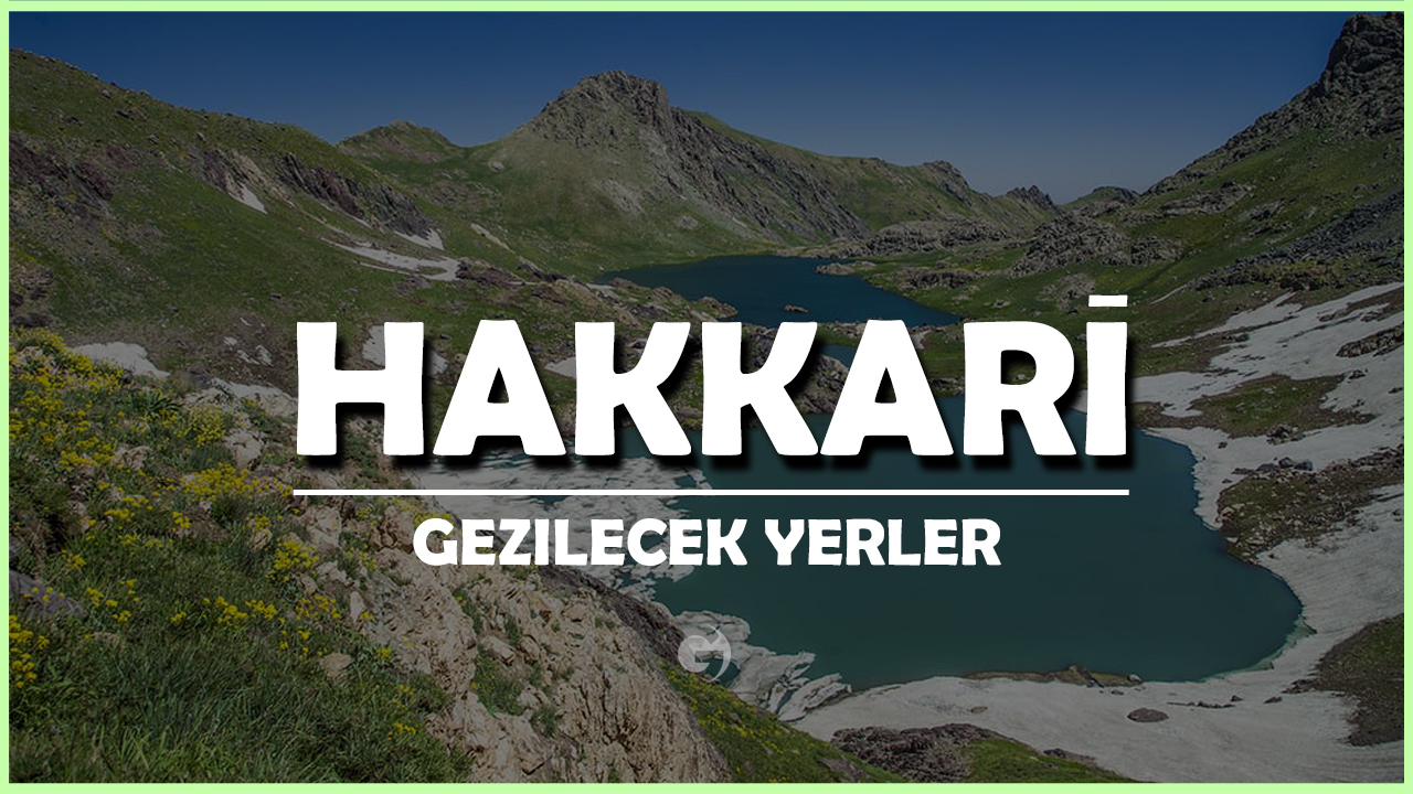 Hakkari Gezilecek Yerler