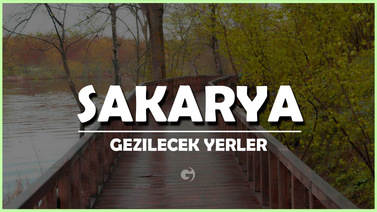 Sakarya Gezilecek Yerler